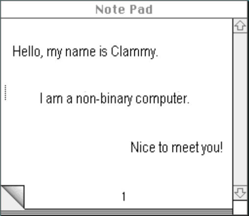Hello, my name is Clammy. I am a non-binary computer. Nice to meet you!